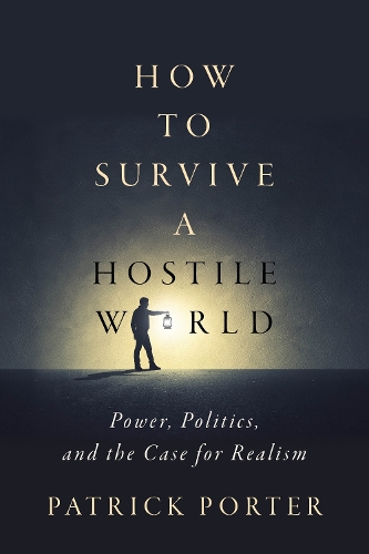 Бумажная книга «How to Survive a Hostile World: Power, Politics, and the Case for Realism», автор Патрик Портер - фото №1