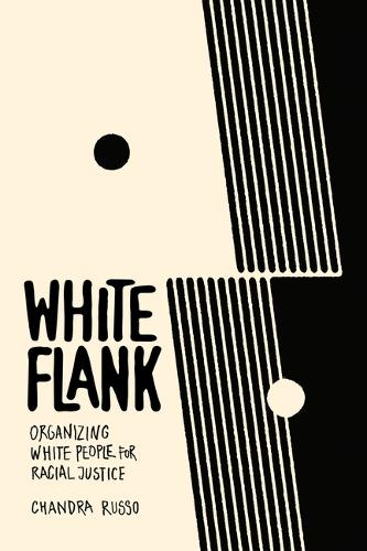 Бумажная книга «White Flank: Organizing White People for Racial Justice», автор Чандра Руссо - фото №1