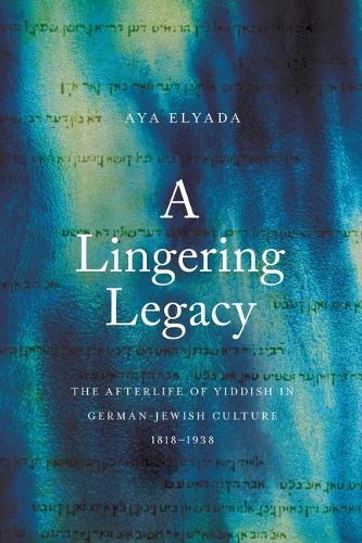 Бумажная книга «A Lingering Legacy: The Afterlife of Yiddish in German-Jewish Culture, 1818–1938», автор Айя Эльяда - фото №1