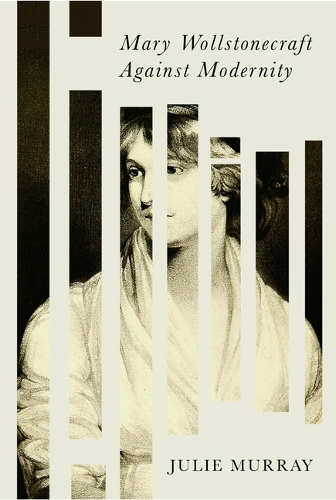 Бумажная книга «Mary Wollstonecraft Against Modernity», автор Джули Мюррей - фото №1