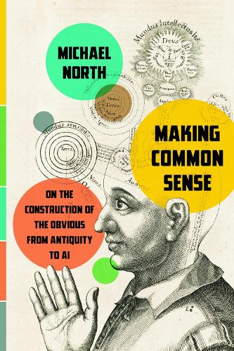 Бумажная книга «Making Common Sense: On the Construction of the Obvious from Antiquity to AI», автор Майкл Норт - фото №1
