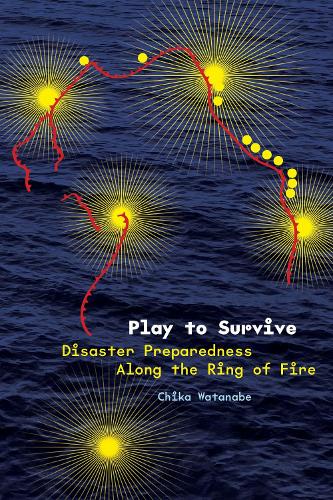 Бумажная книга «Play to Survive: Disaster Preparedness Along the Ring of Fire», автор Чика Ватанабе - фото №1
