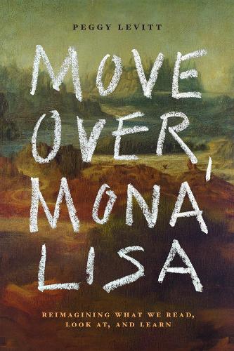 Паперова книга «Move Over, Mona Lisa: Reimagining What We Read, Look at, and Learn», автор Пеггі Левітт - фото №1