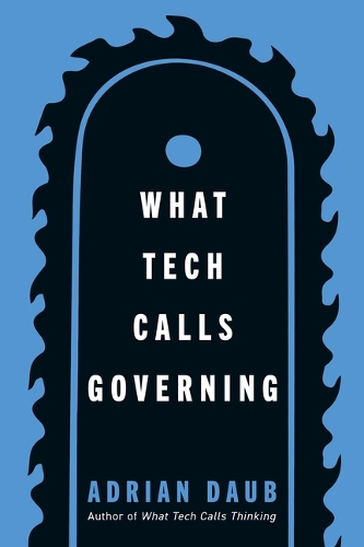Бумажная книга «What Tech Calls Governing», автор Адриан Дауб - фото №1