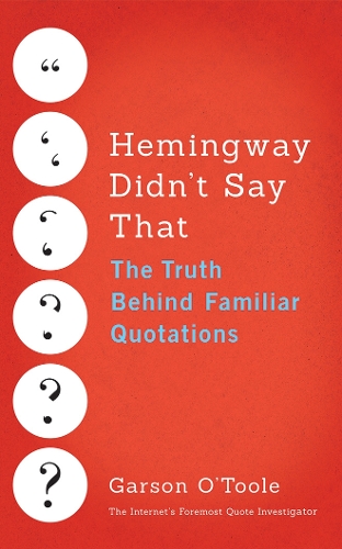 Бумажная книга «Hemingway Didn't Say That: The Truth Behind Familiar Quotations», автор Гарсон О'Тул - фото №1