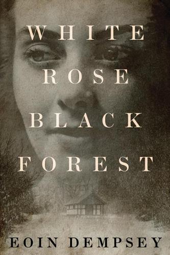 Паперова книга «White Rose, Black Forest», автор Еойн Демпсі - фото №1
