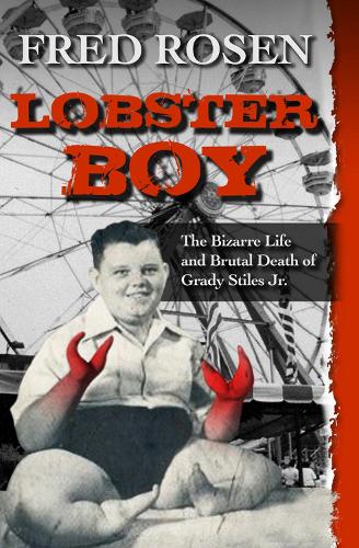 Бумажная книга «Lobster Boy: The Bizarre Life and Brutal Death of Grady Stiles Jr.», автор Фред Розен - фото №1