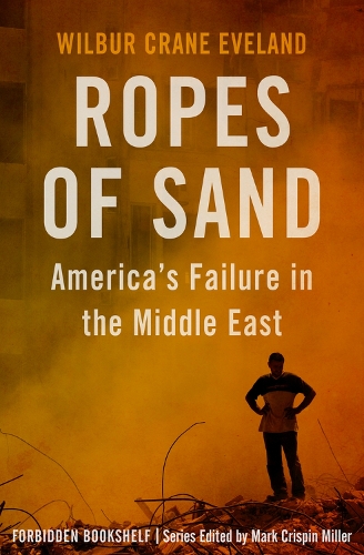 Бумажная книга «Ropes of Sand: America's Failure in the Middle East», автор Уилбур Крейн Эвеланд - фото №1