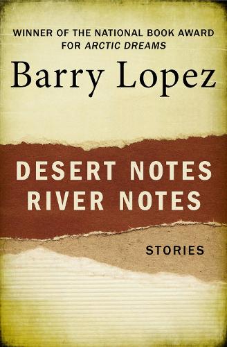 Бумажная книга «Desert Notes and River Notes: Stories», автор Барри Лопес - фото №1