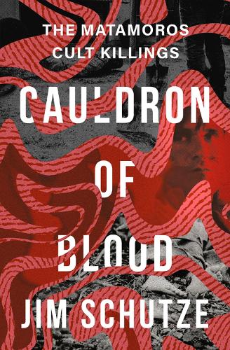 Бумажная книга «Cauldron of Blood: The Matamoros Cult Killings», автор Джим Шутце - фото №1