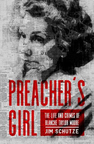 Бумажная книга «Preacher's Girl: The Life and Crimes of Blanche Taylor Moore», автор Джим Шутце - фото №1