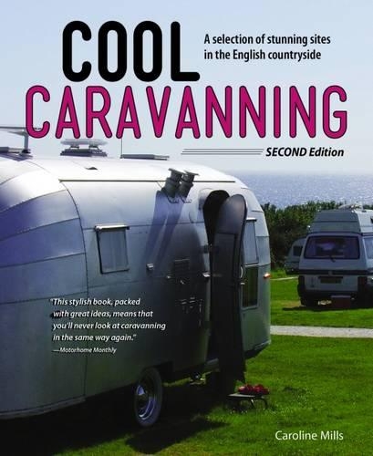 Паперова книга «Cool Caravanning, Updated Second Edition: A Selection of Stunning Sites in the English Countryside», автор Керолайн Міллс - фото №1