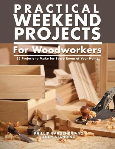 Паперова книга «Practical Weekend Projects for Woodworkers: 35 Projects to Make for Every Room of Your Home», авторів Енді Стендінг, Філліп Гарднер - фото №1