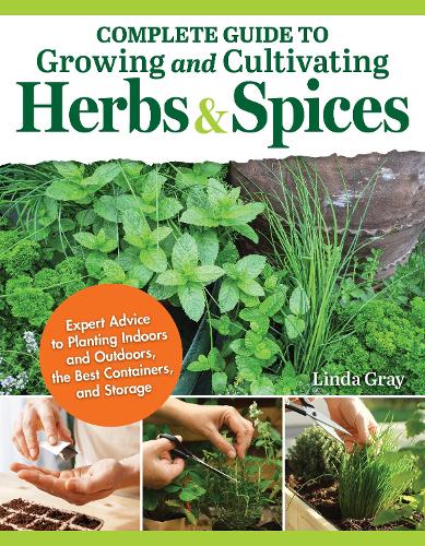 Бумажная книга «Complete Guide to Growing and Cultivating Herbs and Spices: Expert Advice for Planting Indoors and Outdoors, the Best Containers, and Storage» - фото №1