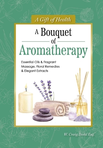 Паперова книга «A Bouquet of Aromatherapy: Essential Oils & Fragrant Massage, Floral Remedies & Elegant Extracts», автор Додд В. Крейг - фото №1