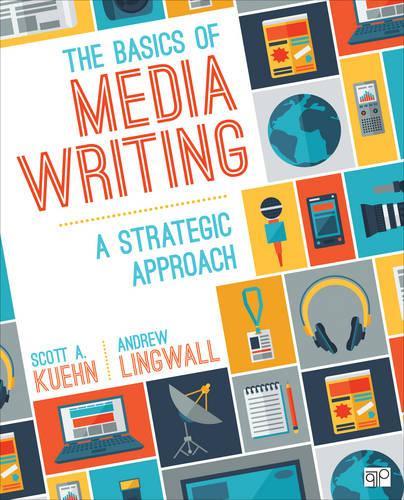 Бумажная книга «The Basics of Media Writing: A Strategic Approach», авторов Джеймс Эндрю Лингвалл, Скотт А. Кюн - фото №1