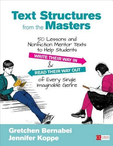 Бумажная книга «Text Structures From the Masters: 50 Lessons and Nonfiction Mentor Texts to Help Students Write Their Way In and Read Their Way Out of Every Single Imaginable Genre, Grades 6-10», автор Гретхен Бернабей - фото №1