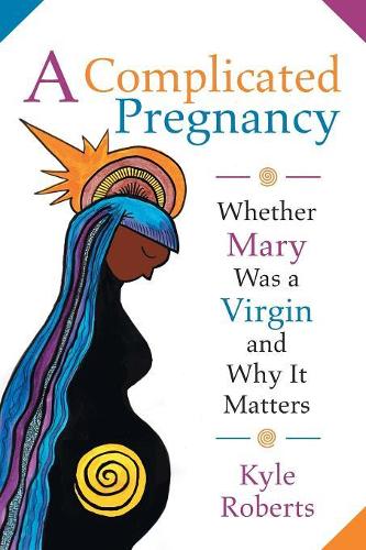 Бумажная книга «A Complicated Pregnancy: Whether Mary Was a Virgin and Why it Matters», автор Кайл Б. Робертс - фото №1