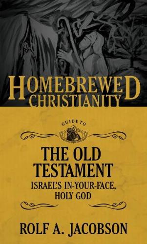Бумажная книга «The Homebrewed Christianity Guide to the Old Testament: Israel's In-Your-Face, Holy God», автор Рольф А. Якобсон - фото №1