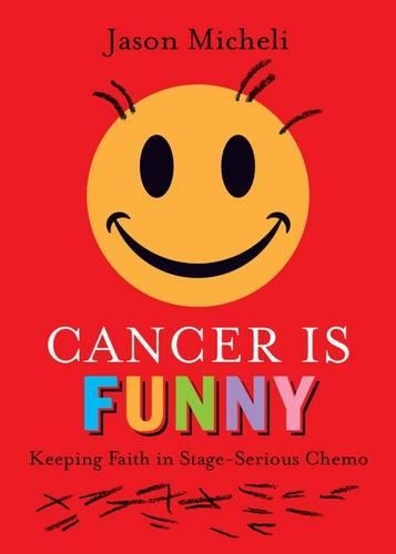 Бумажная книга «Cancer is Funny: Keeping Faith in Stage-Serious Chemo», автор Джейсон Микели - фото №1