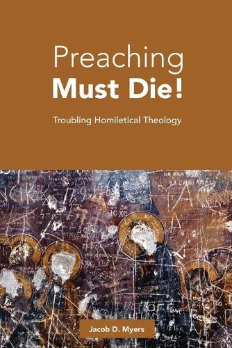 Паперова книга «Preaching Must Die!: Troubling Homiletical Theology», автор Джейкоб Д. Майерс - фото №1