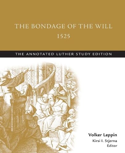 Бумажная книга «The Bondage of the Will, 1525 (abridged): The Annotated Luther Study Edition», автор Кирси И. Стьерна - фото №1