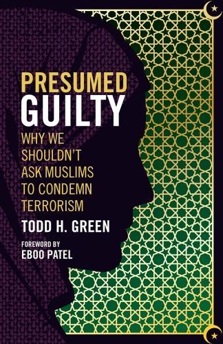 Бумажная книга «Presumed Guilty: Why We Shouldn't Ask Muslims to Condemn Terrorism», авторов Эбу Патель, Тодд Х. Грин - фото №1