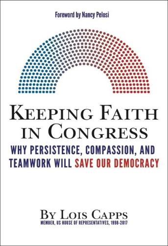 Бумажная книга «Keeping Faith in Congress: Why Persistence, Compassion, and Teamwork Will Save Our Democracy», авторов Лоис Каппс, Нэнси Пелоси - фото №1