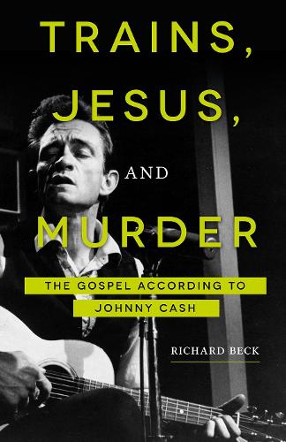 Бумажная книга «Trains, Jesus, and Murder: The Gospel According to Johnny Cash», автор Ричард Бек - фото №1