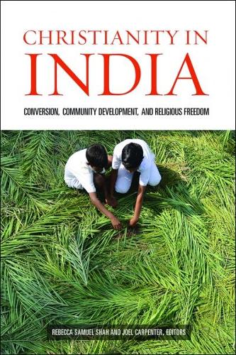 Бумажная книга «Christianity in India: Conversion, Community Development, and Religious Freedom», авторов Джоэл Карпентер, Ребекка Самуэль Шах - фото №1