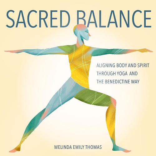 Бумажная книга «Sacred Balance: Aligning Body and Spirit Through Yoga and the Benedictine Way», автор Мелинда Эмили Томас - фото №1