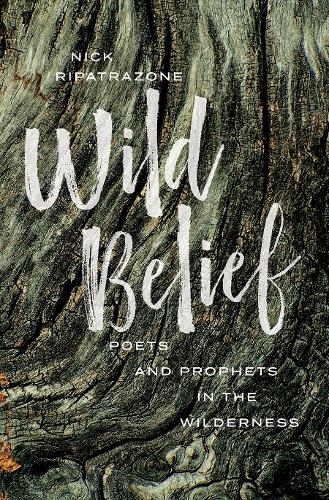 Бумажная книга «Wild Belief: Poets and Prophets in the Wilderness», автор Ник Рипатразон - фото №1
