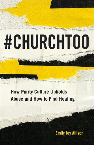 Бумажная книга «#ChurchToo: How Purity Culture Upholds Abuse and How to Find Healing», автор Эллисон Эмили Джой - фото №1