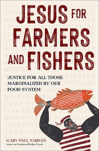 Бумажная книга «Jesus for Farmers and Fishers: Justice for All Those Marginalized by Our Food System», автор Гэри Пол Набхан - фото №1