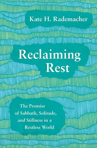 Бумажная книга «Reclaiming Rest: The Promise of Sabbath, Solitude, and Stillness in a Restless World», автор Кейт Х. Радемахер - фото №1