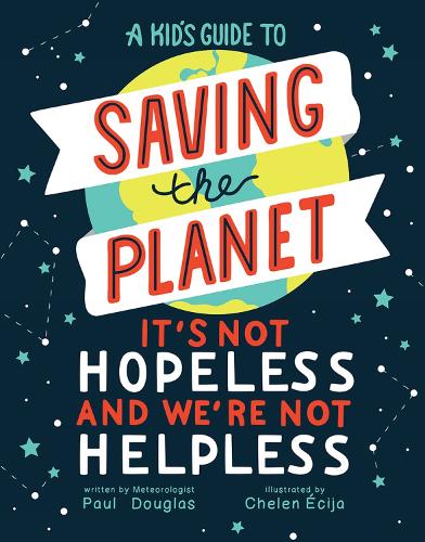 Бумажная книга «A Kid's Guide to Saving the Planet: It's Not Hopeless and We're Not Helpless», автор Пол Дуглас - фото №1