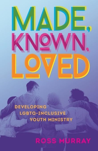 Бумажная книга «Made, Known, Loved: Developing LGBTQ-Inclusive Youth Ministry», автор Росс Мюррей - фото №1