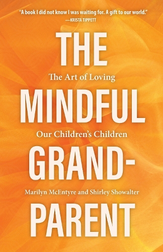 Бумажная книга «The Mindful Grandparent: The Art of Loving Our Children's Children», авторов Мэрилин МакЭнтайр, Ширли Шоуолтер - фото №1