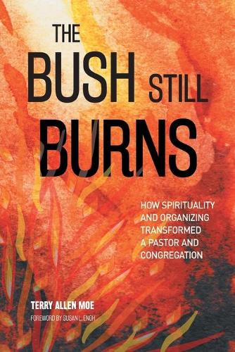 Паперова книга «The Bush Still Burns: How Spirituality and Organizing Transformed a Pastor and Congregation», автор Террі Аллен Мо - фото №1