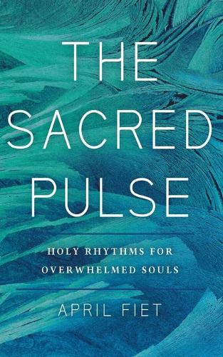 Паперова книга «The Sacred Pulse: Holy Rhythms for Overwhelmed Souls», автор Ейпріл Фієт - фото №1