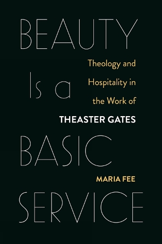 Бумажная книга «Beauty Is a Basic Service: Theology and Hospitality in the Work of Theaster Gates», автор Мария Фи - фото №1