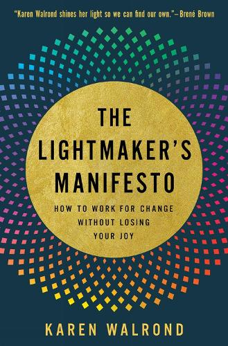 Паперова книга «The Lightmaker's Manifesto: How to Work for Change without Losing Your Joy», автор Карен Волронд - фото №1