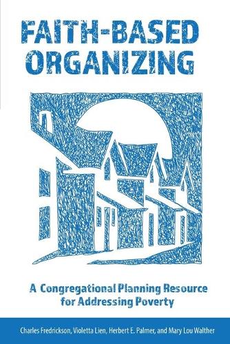 Бумажная книга «Faith-Based Organizing: A Congregational Planning Resource for Addressing Poverty», авторов Чарльз Фредриксон, Герберт Э. Палмер, Мэри Лу Вальтер, Виолетта Лиен - фото №1