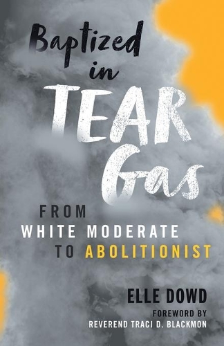 Паперова книга «Baptized in Tear Gas: From White Moderate to Abolitionist», автор Елль Дауд - фото №1