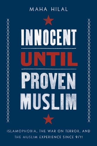 Бумажная книга «Innocent Until Proven Muslim: Islamophobia, the War on Terror, and the Muslim Experience Since 9/11», автор Маха Хилал - фото №1
