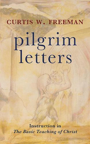 Бумажная книга «Pilgrim Letters: Instruction in the Basic Teaching of Christ», автор Кертис В. Фриман - фото №1