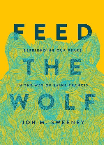 Бумажная книга «Feed the Wolf: Befriending Our Fears in the Way of Saint Francis», автор Джон М. Суини - фото №1