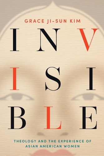 Паперова книга «Invisible: Theology and the Experience of Asian American Women», автор Грейс Джи-Сун Кім - фото №1