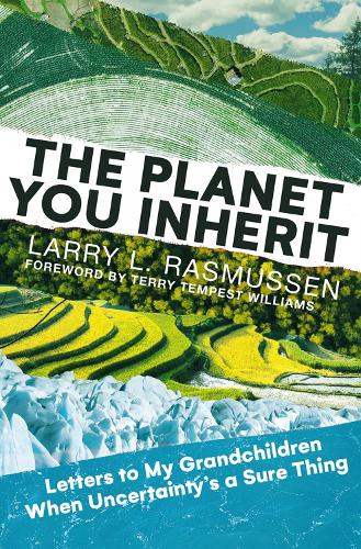 Бумажная книга «The Planet You Inherit: Letters to My Grandchildren When Uncertainty's a Sure Thing», автор Ларри Л. Расмуссен - фото №1