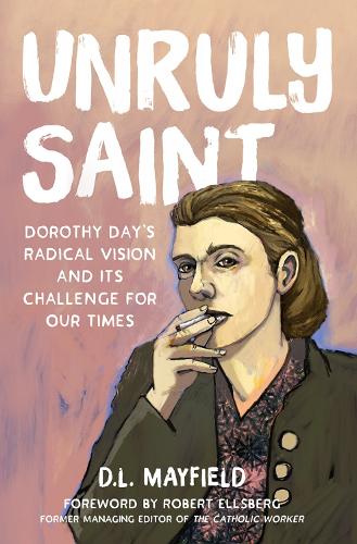 Бумажная книга «Unruly Saint: Dorothy Day's Radical Vision and its Challenge for Our Times», автор Д.Л. Мэйфилд - фото №1